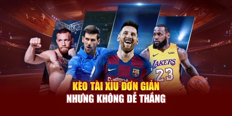 Kèo tài xỉu đơn giản nhưng không dễ thắng