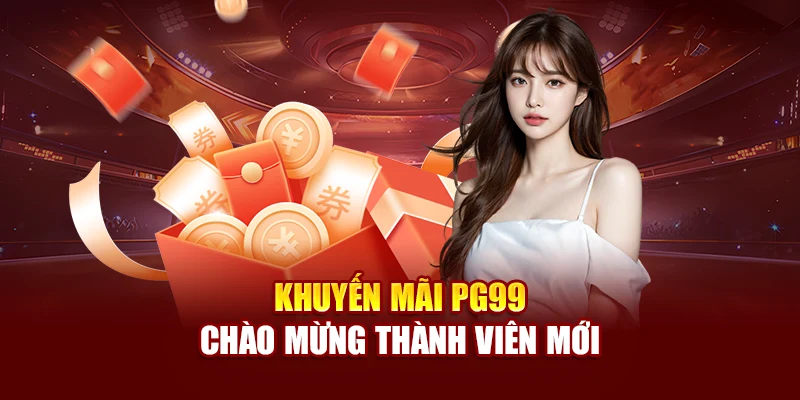 Khuyến mãi PG99 chào mừng thành viên mới
