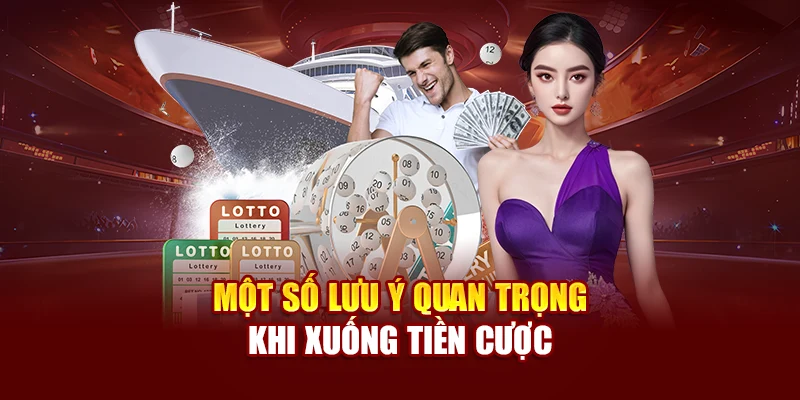 Một số lưu ý quan trọng khi xuống tiền cược