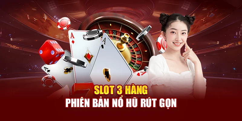 Slot 3 hàng phiên bản nổ hũ rút gọn