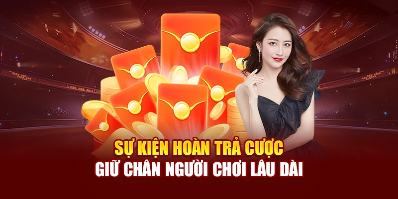 Sự kiện hoàn trả cược giữ chân người chơi lâu dài
