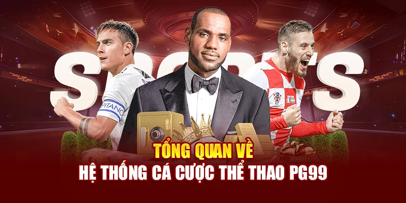 Tổng quan về hệ thống cá cược thể thao PG99