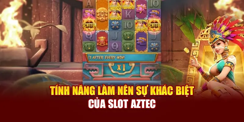 Tính năng làm nên sự khác biệt của slot AZTEC