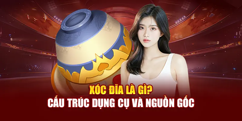 Xóc đĩa là gì? Cấu trúc dụng cụ và nguồn gốc